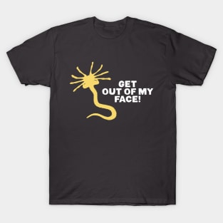 Get out of my face! T-Shirt